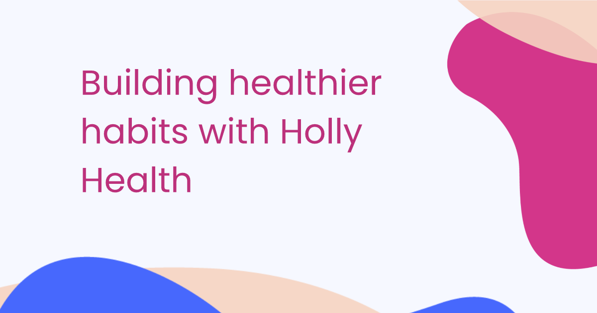 Mit Holly Health gesündere Gewohnheiten entwickeln