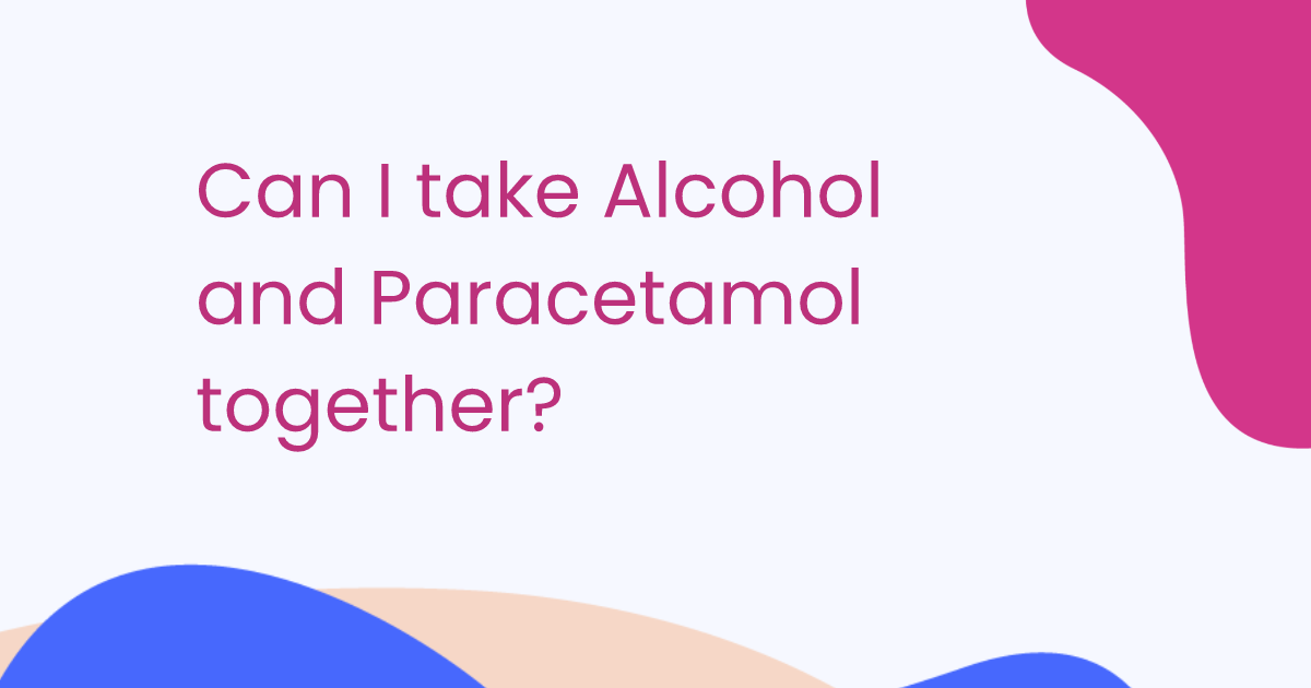Can I take Alcohol and Paracetamol together?