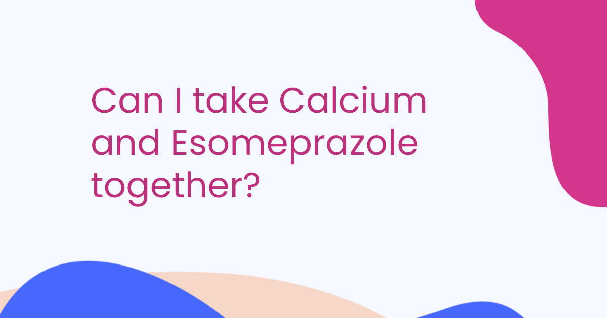 Can I take Calcium and Esomeprazole together?