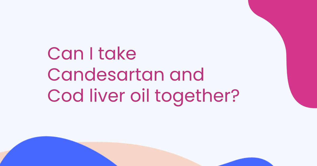 Can I take Candesartan and Cod liver oil together?