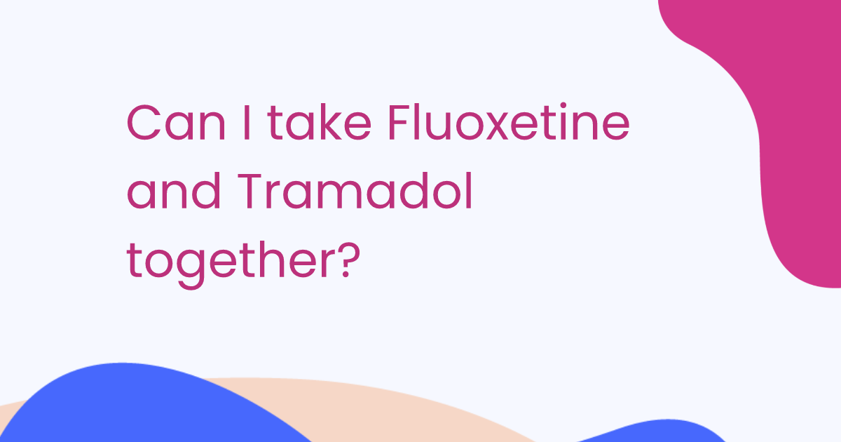 Can I take Fluoxetine and Tramadol together?