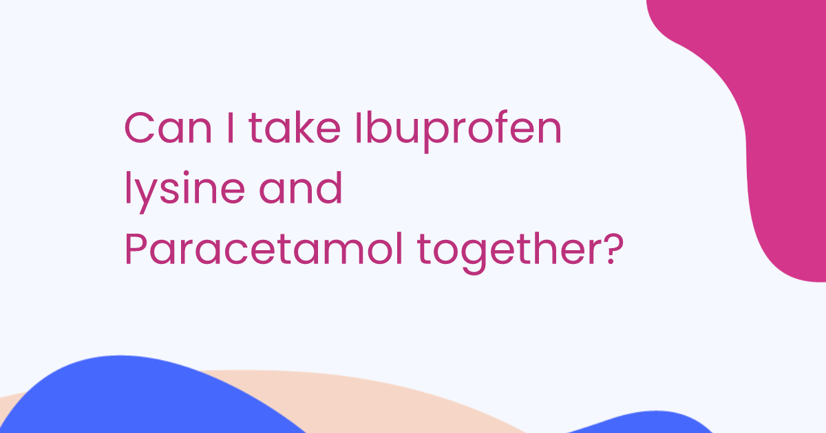 Can I take Ibuprofen lysine and Paracetamol together?